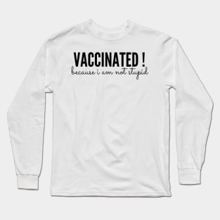 Vaccinated because i am not stupid Long Sleeve T-Shirt